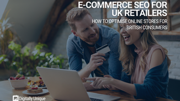 Ecommerce SEO For UK Retailers - How To Optimise Online Stores For British Consumers