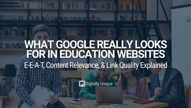 What Google Really Looks for in Education Websites: E-E-A-T, Content Relevance, & Link Quality Explained
