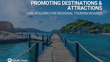 Promoting Destinations & Attractions: Link Building For Regional Tourism Boards 