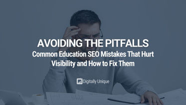 Avoiding the Pitfalls: Common Education SEO Mistakes That Hurt Visibility and How to Fix Them