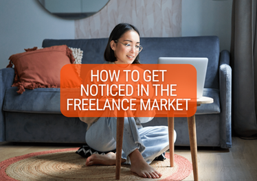How To Get Noticed In The Freelance Market