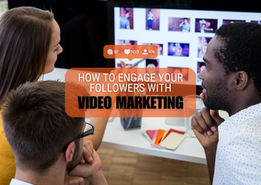 How To Engage Your Followers With Video Marketing
