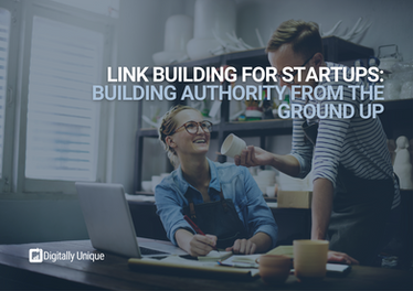 Link Building For Startups: Building Brand Authority From The Ground Up