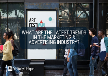 What Are The Latest Trends In The Marketing & Advertising Industry?