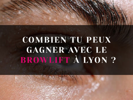 Combien tu gagne avec le browlift à lyon ? chanails5 formations 