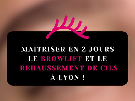 Maîtriser le BrowLift et le Rehaussement de Cils en 2 jours à Lyon , oui c'est possible !