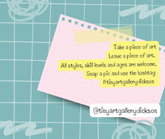 Take a piece of art, leave a piece of art. All styles, skill levels, and ages welcome. Snap a pic and use the hashtag #tinyartgallerydickson
