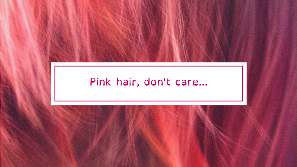 Header image - text reads "pink hair, don't care"