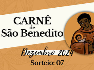 ÚLTIMO SORTEIO - Carnê de São Benedito 2024 (DEZEMBRO)