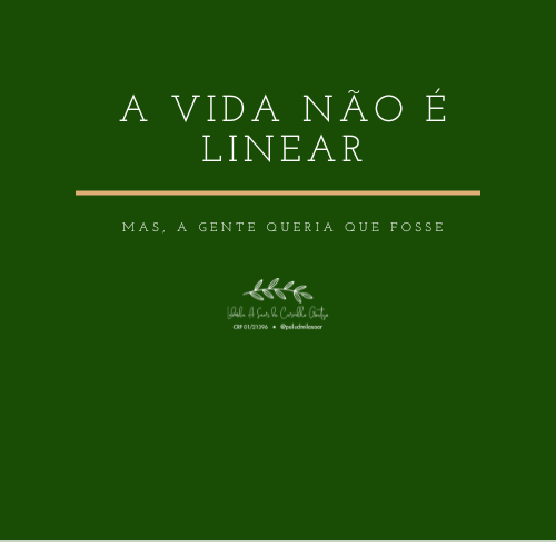 fundo verde com os escritos a vida não é linear, mas a gente queria que fosse na cor branca e uma linha reta amarela