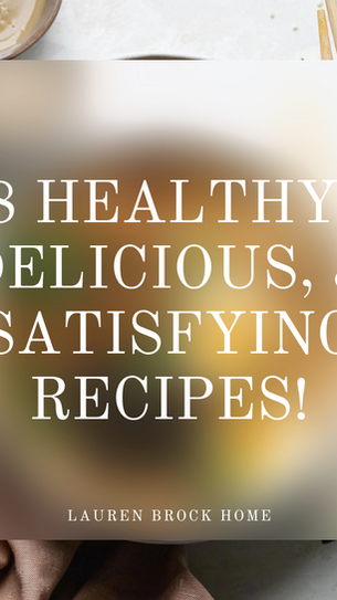 8 Healthy, Delicious, and Satisfying Recipes!