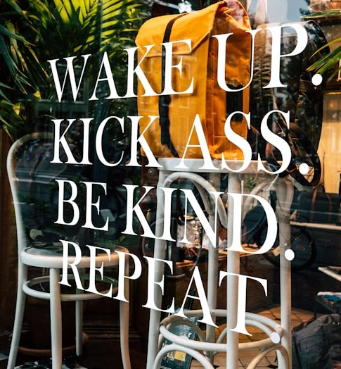 Wake up. Kick ass. Be kind. Repeat - Chris Curry - unsplash.jpg