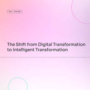 The Shift from Digital Transformation to Intelligent Transformation