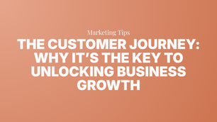 The Customer Journey: Why It’s the Key to Unlocking Business Growth