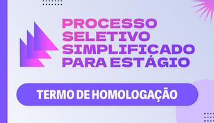 Termo de Homologação - Processo Seletivo Simplificado para Estágio