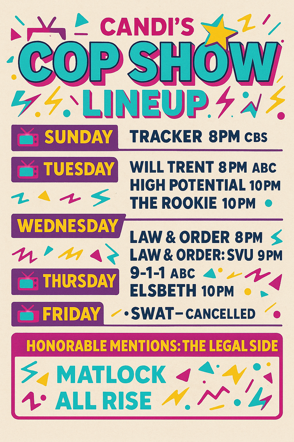 Colorful 90s-style graphic titled "Candi’s Cop Show Lineup" listing weekly cop shows by day, including Tracker, Will Trent, The Rookie, Law & Order, SVU, 9-1-1, and Elsbeth, with legal show mentions Matlock and All Rise