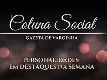 Coluna Social Gazeta de Varginha 30/06/2026
