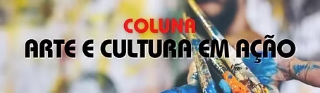 Coluna Arte e Cultura em Ação - 14/06/2025