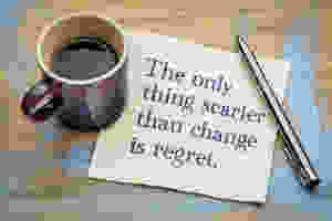 Make change or live with regret?