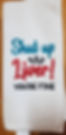 Embroidered "Shut up Liver" T-towel
