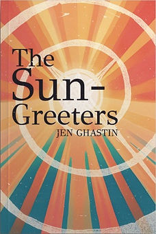 The Sun-Greeters, a novel by Jen Ghastin