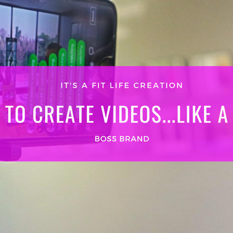 How to Create Videos...Like a Boss