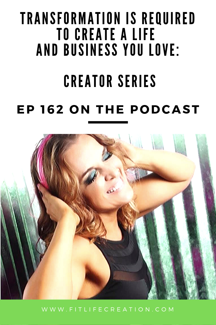How Transformation is Required to Create a Life and Business You Love & Creator Series
