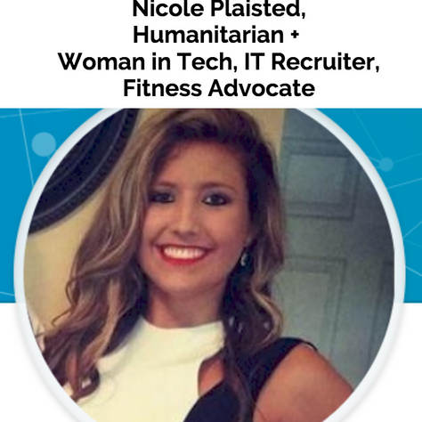 Feature with Nicole Plaisted, Humanitarian, Woman in Tech,             
IT Recruiter, Fitness Advoca
