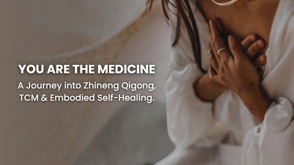 YOU ARE THE MEDICINE: A Journey into Zhineng Qigong, TCM and Embodied Self-healing.