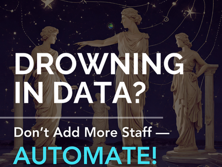 Drowning in Data? Don't Add More Staff...Automate!