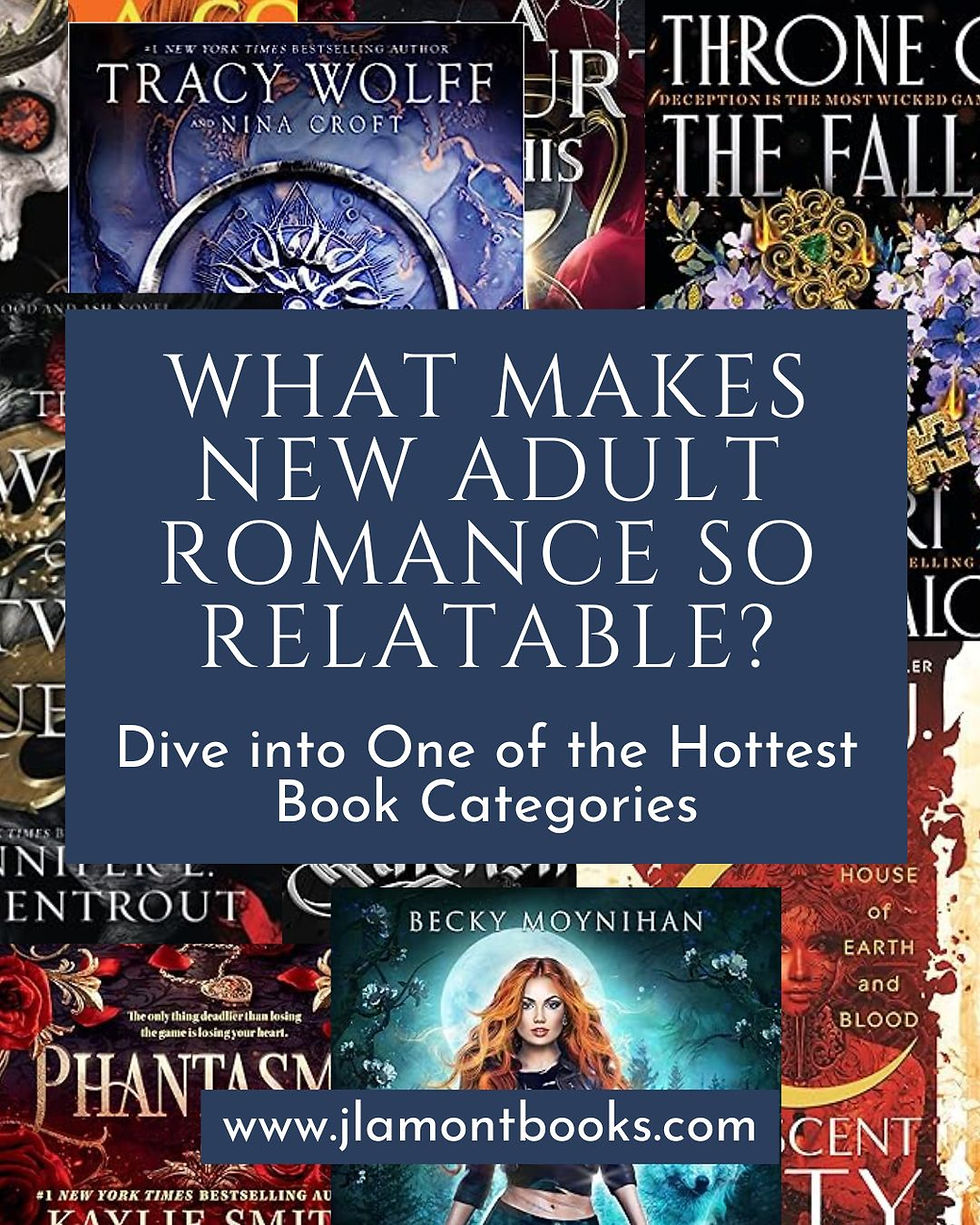 Collage of book covers with bold text: "What Makes New Adult Romance So Relatable?" and URL "www.jlamontbooks.com." Mood is intriguing.