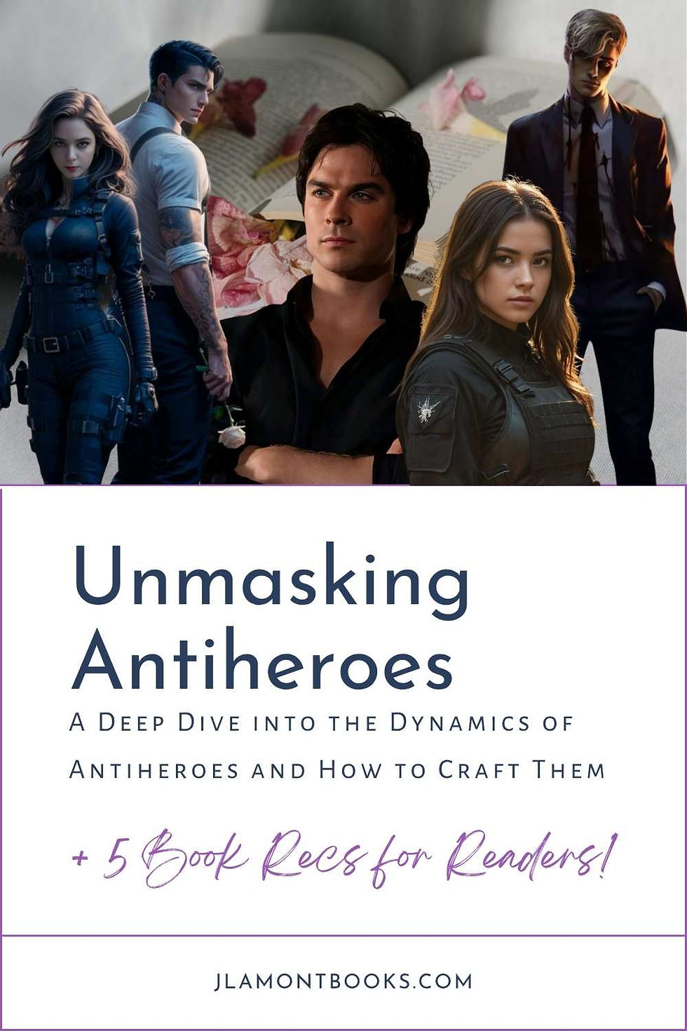 Characters in action poses against an open book with flower petals. Text: Unmasking Antiheroes; jlamontbooks.com. Mood is dynamic.