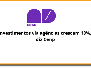 Investimentos via agências crescem 18%, diz Cenp