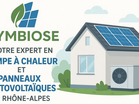 Symbiose : votre expert en pompe à chaleur et panneaux photovoltaïques en Rhône-Alpes