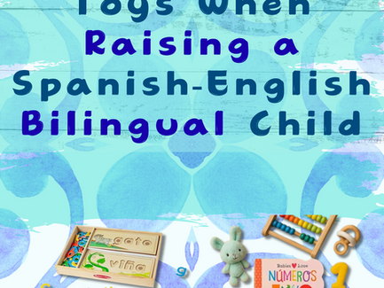 10 Must-Have Educational Toys When Raising a Spanish ‑ English Bilingual Toddler