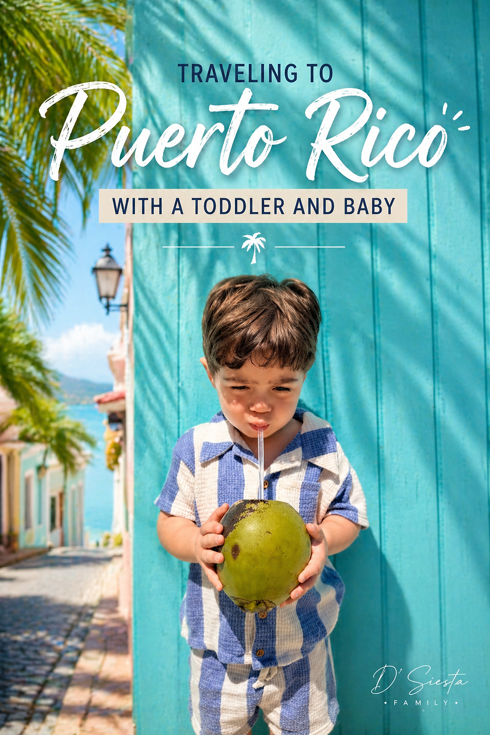 Toddler in blue striped outfit sips coconut water in a sunny Puerto Rico street with colorful buildings. Text: Traveling to Puerto Rico.