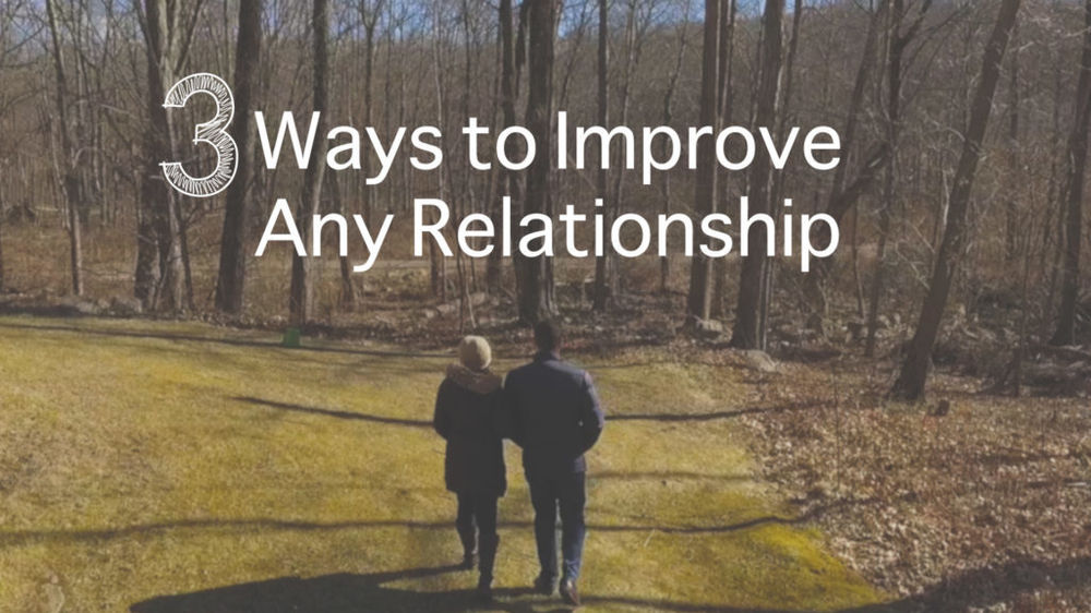 3 Ways to Improve ANY Relationship