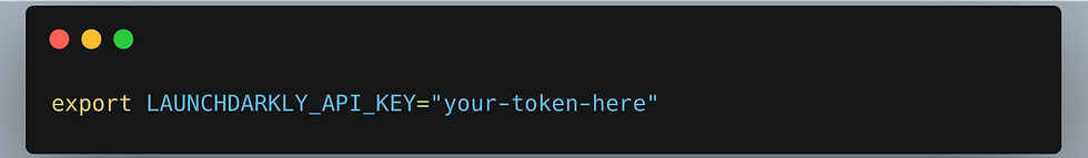 export LAUNCHDARKLY_API_KEY="your-token-here"