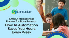 LittleLit AI Homeschool Planner for Busy Parents: How AI Automation Saves You Hours Every Week