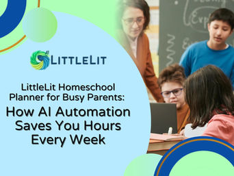 LittleLit AI Homeschool Planner for Busy Parents: How AI Automation Saves You Hours Every Week 