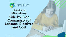 LittleLit vs Miacademy: Side-by-Side Comparison of Lessons, Electives, and Cost