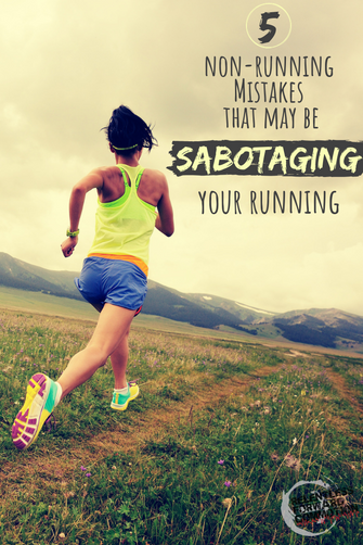 5 Non-Running Mistakes That May Be Sabotaging Your Running