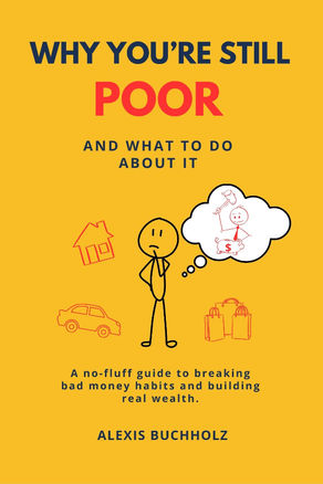 Book cover for Why You’re Still Poor and What to Do About It by Alexis Buchholz, featuring a yellow background, bold red and navy title text, and a simple stick-figure illustration surrounded by icons representing housing, debt, cars, and shopping.