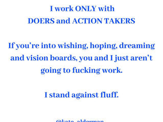I WORK ONLY WITH DOERS AND ACTION TAKERS