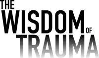 The Wisdom of Trauma