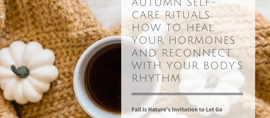 Autumn Self-Care Rituals: How to Heal Your Hormones and Reconnect With Your Body’s Rhythm