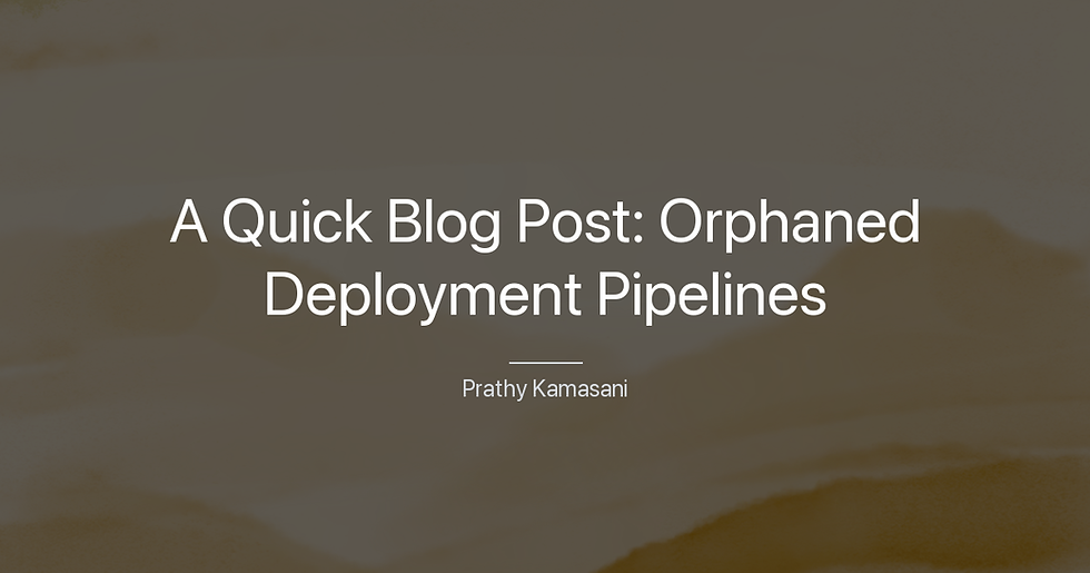 A Quick Blog Post: Orphaned Deployment Pipelines