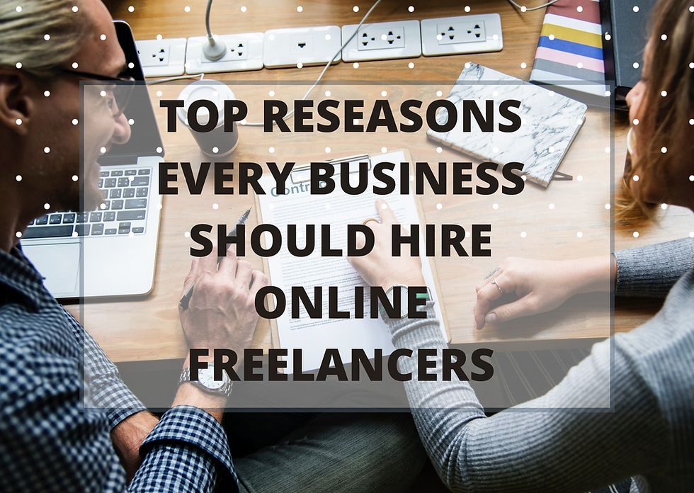 TOP REASONS WHY EVERY BUSINESS SHOULD HIRE ONLINE FREELANCERS