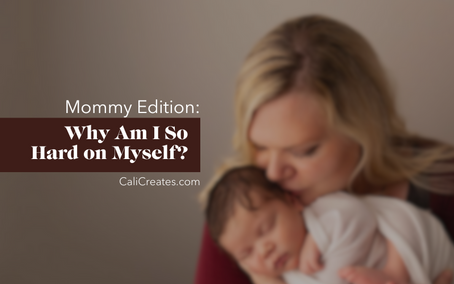 Mommy Edition: Why Am I So Hard on Myself?