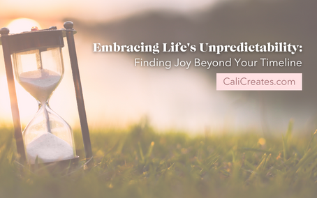 Embracing Life's Unpredictability: Finding Joy Beyond Your Timeline